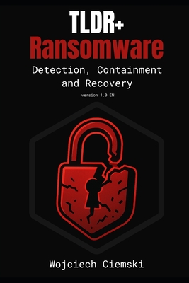 TLDR+ Ransomware: Detection, Containment and Recovery - Ciemski, Wojciech