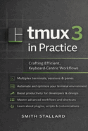tmux 3 in Practice: Crafting Efficient, Keyboard-Centric Workflows
