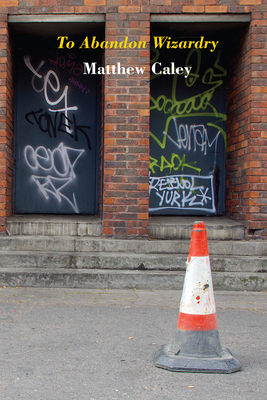 To Abandon Wizardry - Caley, Matthew