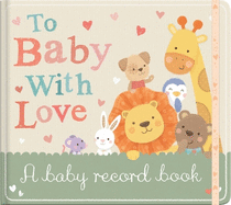 To Baby With Love: A Baby Record Book
