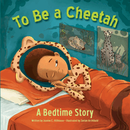 To Be a Cheetah: A Bedtime Story