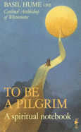 To be a Pilgrim: A Spiritual Notebook