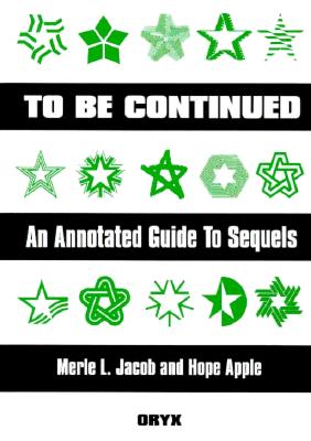 To Be Continued: An Annotated Guide to Sequels - Jacob, Merle L, and Apple, Hope