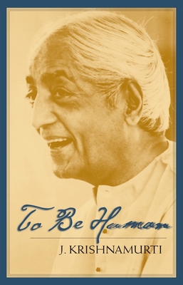 To Be Human - Krishnamurti, J