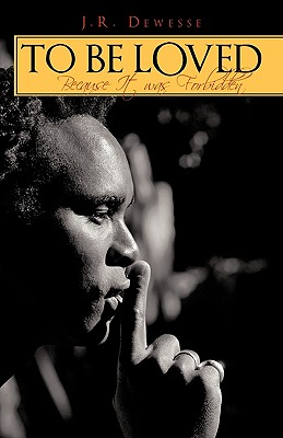 To Be Loved: Because It Was Forbidden - Dewesse, J R