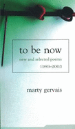To Be Now: New and Selected Poems, 1989-2003