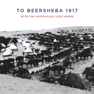 To Beersheba 1917: With the Australian Light Horse