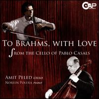 To Brahms, with Love - Amit Peled (cello); Noreen Cassidy-Polera (piano)
