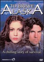 To Brave Alaska - Bruce Pittman
