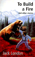 To Build a Fire: And Other Stories