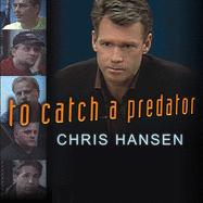 To Catch a Predator Lib/E: Protecting Your Kids from Online Enemies Already in Your Home