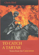 To Catch a Tartar: Notes from the Caucasus