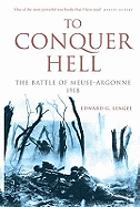 To Conquer Hell: The Battle of Meuse-Argonne 1918