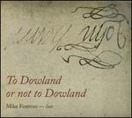 To Dowland or not to Dowland