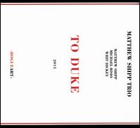 To Duke - Matthew Shipp Trio
