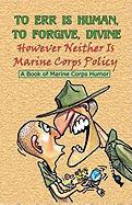 TO ERR IS HUMAN, TO FORGIVE DIVINE - However Neither is Marine Corps Policy