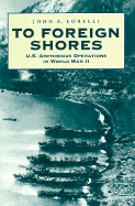 To Foreign Shores: U.S. Amphibious Operations in World War II