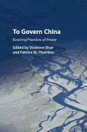 To Govern China: Evolving Practices of Power