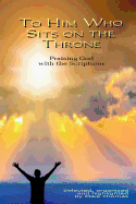 To Him Who Sits on the Throne: Praising God with the Scriptures