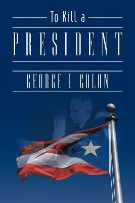 To Kill a President - Colon, George L