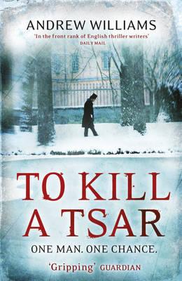 To Kill a Tsar - Williams, Andrew