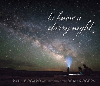 To Know a Starry Night - Bogard, Paul, and Rogers, Beau (Photographer)
