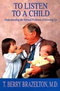To Listen to a Child: Understanding the Normal Problems of Growing Up