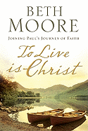 To Live Is Christ: Joining Paul's Journey of Faith