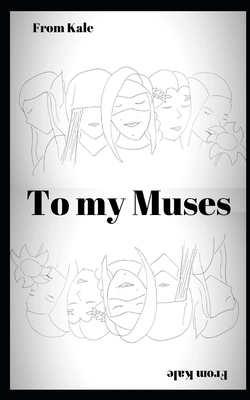 To My Muses - Kale