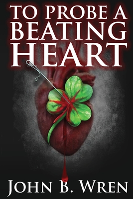 To Probe A Beating Heart - Wren, John B