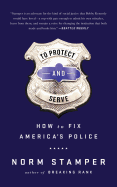 To Protect and Serve: How to Fix America's Police
