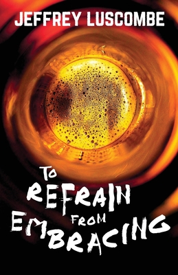 To Refrain from Embracing - Luscombe, Jeffrey