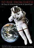 To Rise from Earth: An Easy-To-Understand Guide to Space Flight