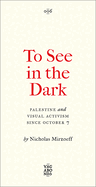 To See in the Dark: Palestine and Visual Activism Since October 7