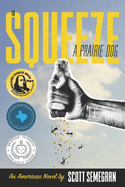 To Squeeze a Prairie Dog: An American Novel