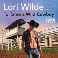 To Tame a Wild Cowboy Lib/E: Cupid, Texas