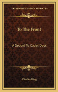To the Front: A Sequel to Cadet Days