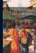 To the Gold Coast for Gold; A Personal Narrative Volume 2