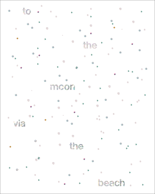 To the Moon Via the Beach - Gillick, Liam (Text by), and Parreno, Phillippe (Editor), and Obrist, Hans Ulrich (Text by)