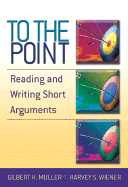 To the Point: Reading and Writing Short Arguments