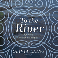 To the River: A Journey Beneath the Surface