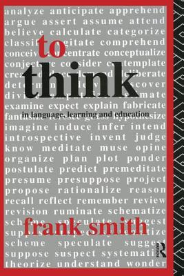 To Think: In Language, Learning and Education - Smith, Frank