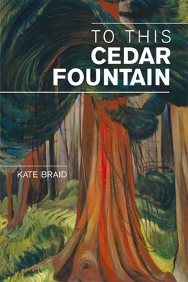 To This Cedar Fountain - Braid, Kate