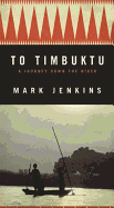 To Timbuktu: A Journey Down the Niger