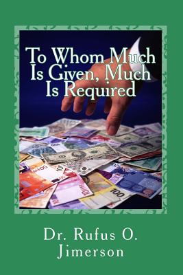 To Whom Much Is Given, Much Is Required - Jimerson, Rufus O