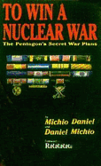 To Win a Nuclear War: The Pentagon's Secret War Plans
