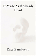 To Write as If Already Dead