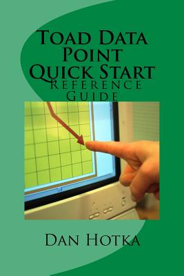 Toad Data Point Quick Start: Toad Data Point Quick Start - Hotka, Dan