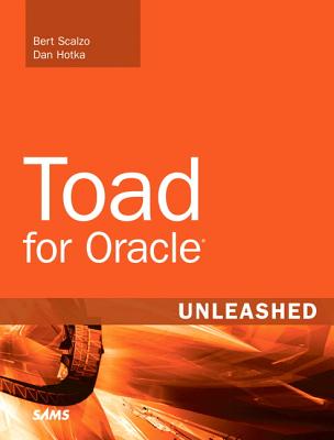 Toad for Oracle Unleashed - Scalzo, Bert, Dr., PH.D., and Hotka, Dan
