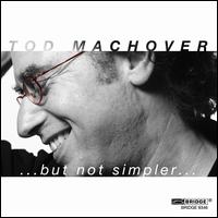 Tod Machover: ... but not simpler ... - �O Quartet; Doron Sch�chter (edakka); Michael Chertock (treated piano); Odense Symphony Orchestra; Paul Mann (conductor)
